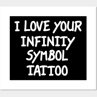 I Love Your Infinity Symbol Tattoo Posters and Art